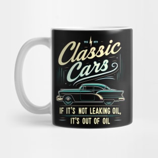 Classic Cars If It's Not Leaking Oil It's Out Of Oil Mug